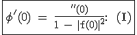 3$\textrm\fbox{\phi^'(0) = \frac{f^'(0)}{1 - |f(0)|^2} : (I)}